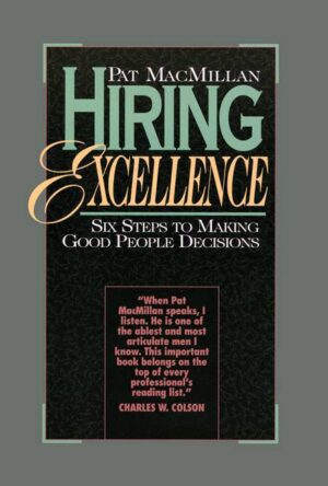 Hiring Excellence: Six Steps to Making Good People Decisions